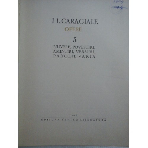 OPERE 3 (nuvele, povestiri, amintiri, versuri, parodii, varia) - I. L. CARAGIALE OPERE 3 (nuvele, povestiri, amintiri, versuri, parodii, varia) - I. L. CARAGIALE